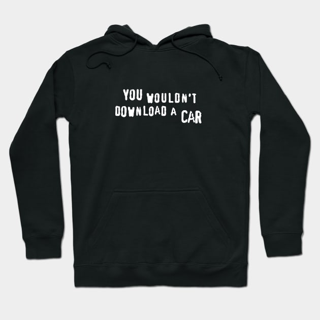 You Wouldn't Download a Car Hoodie by LordNeckbeard